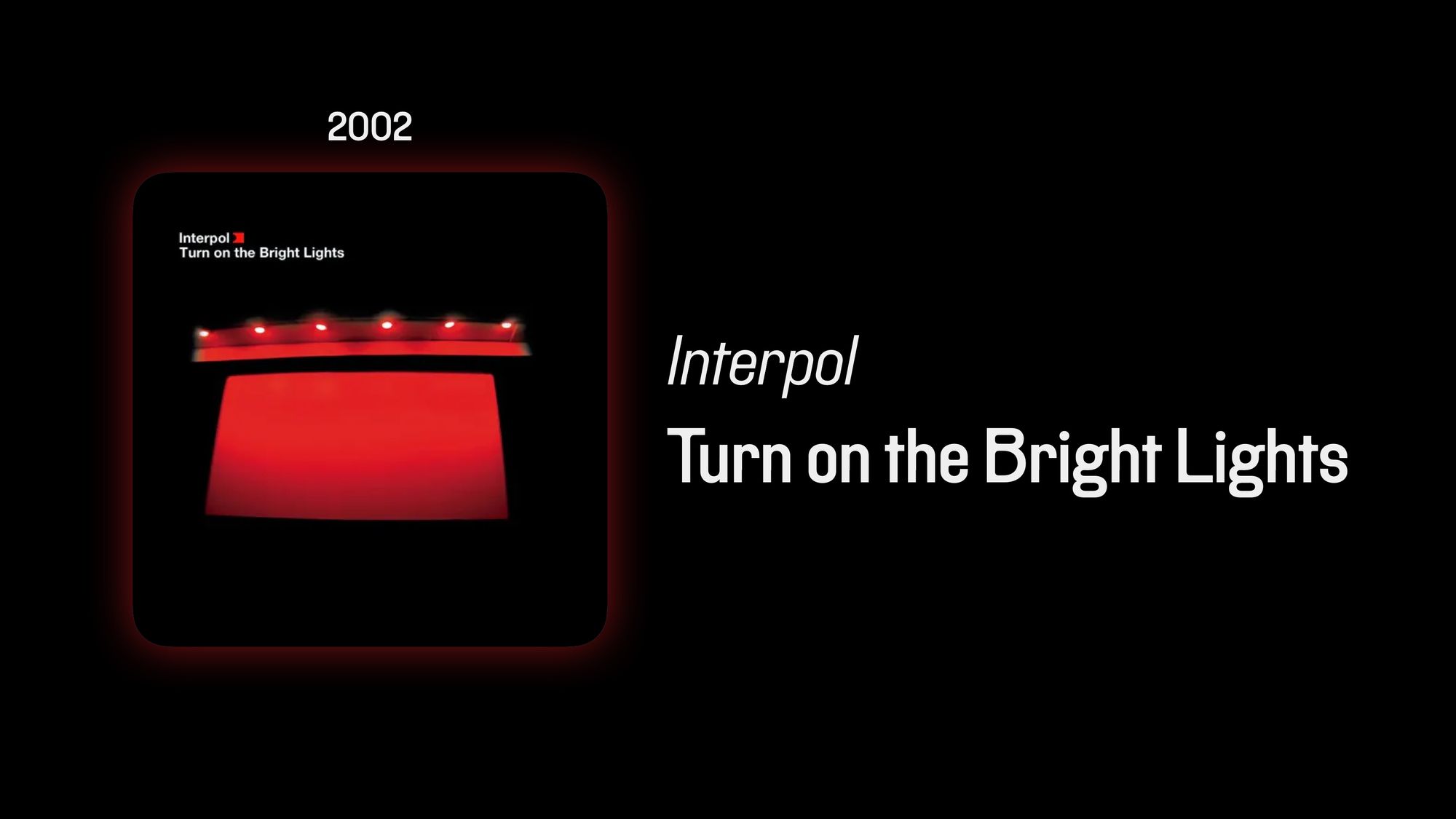 Interpol - Turn on The Bright Lights