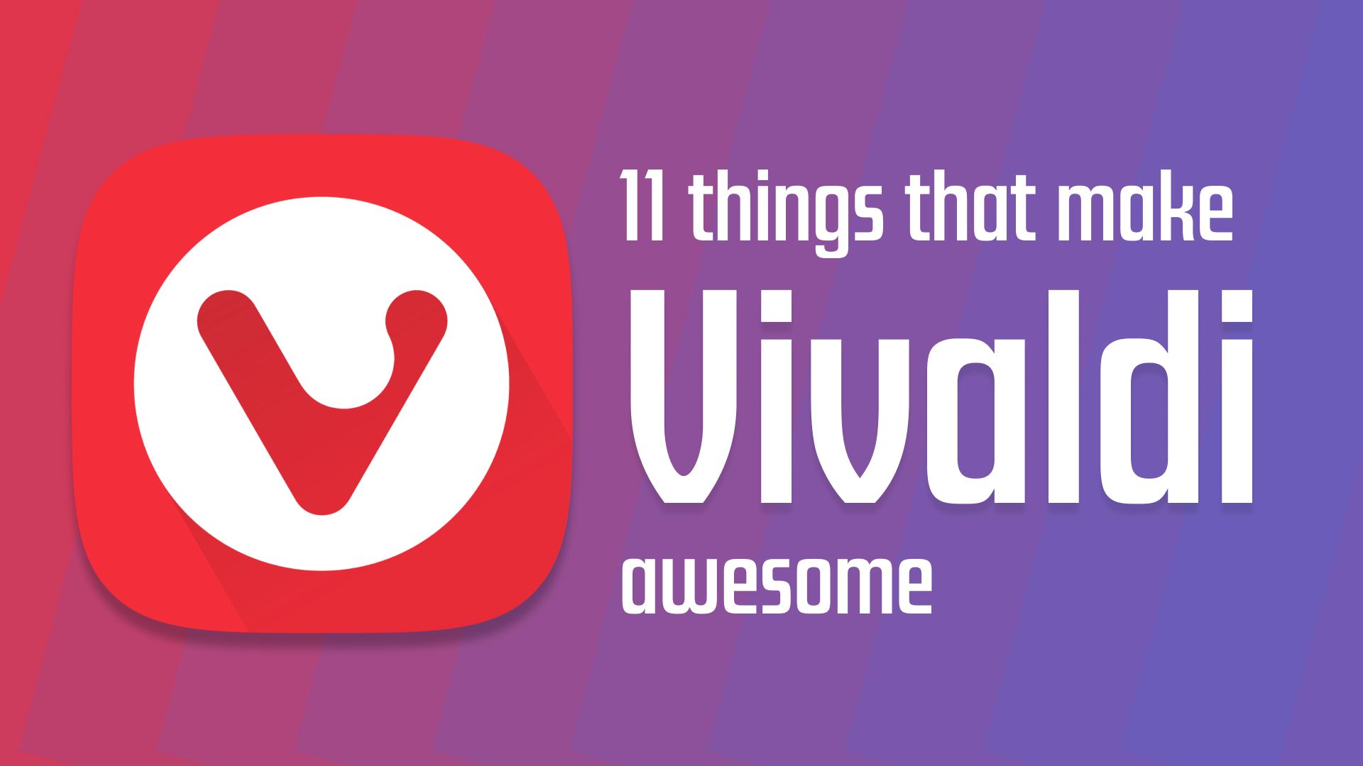 11 Reasons Vivaldi is the Best Browser You’re Not Using