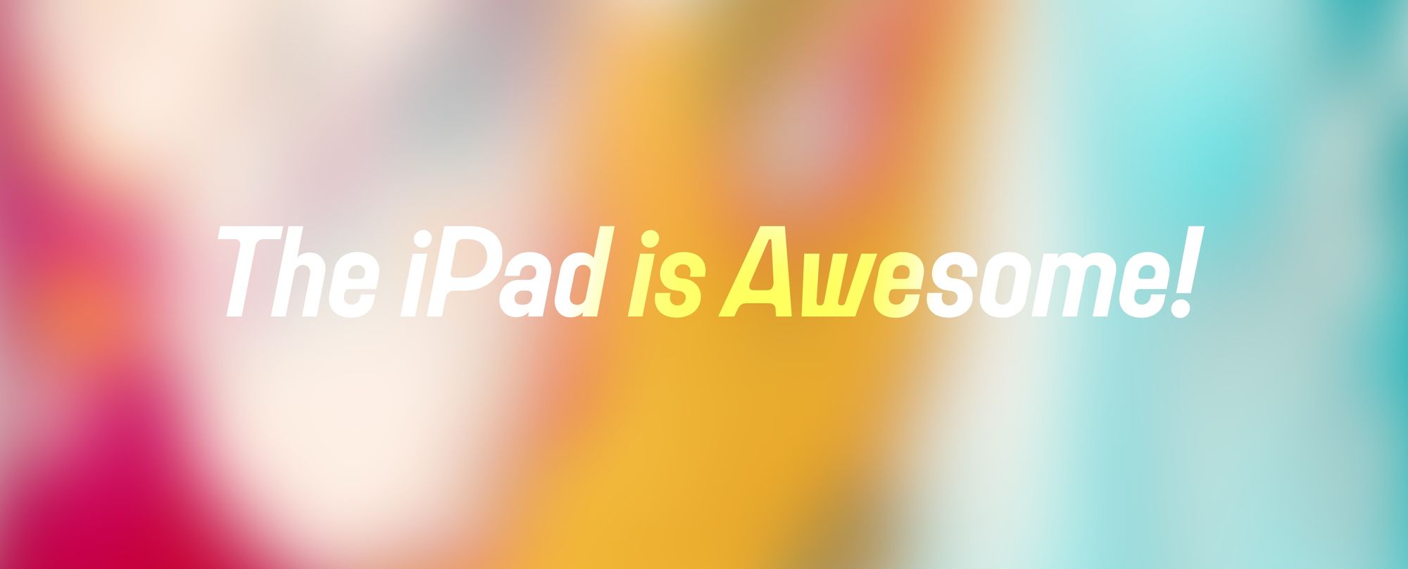 The iPad is Awesome, Actually
