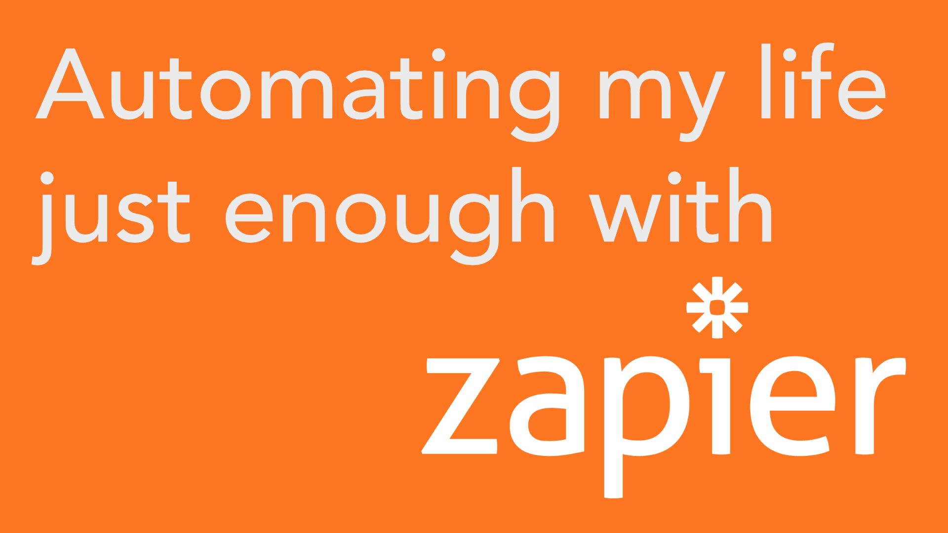 Using Zapier to Automate My Life Just Enough