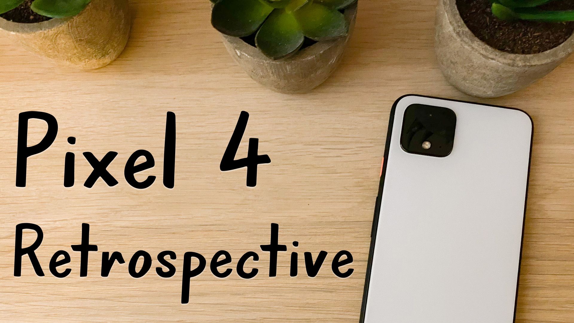 My One Year Retrospective on the Google Pixel 4
