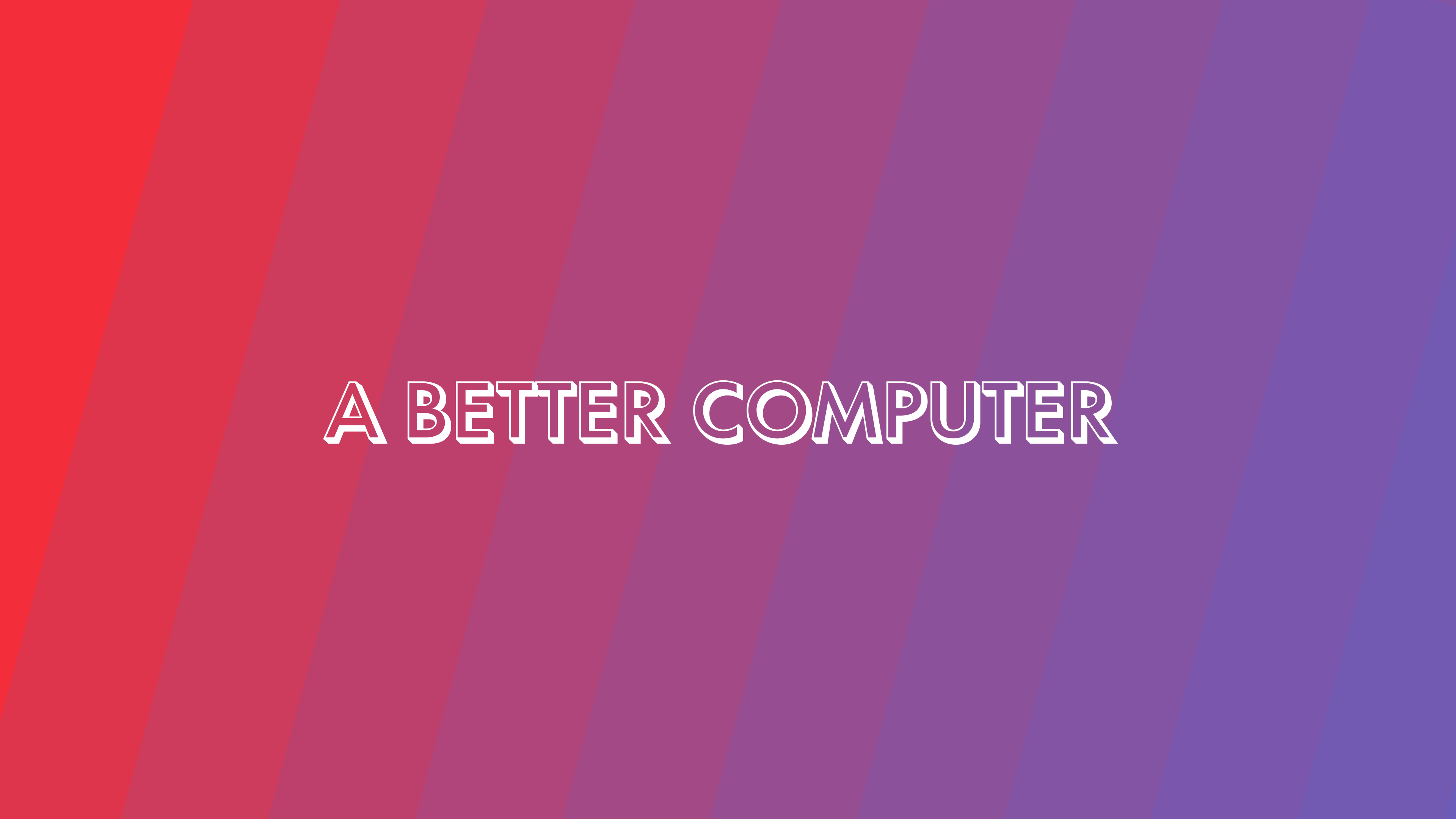 A Better Computer is 1 Year Old!