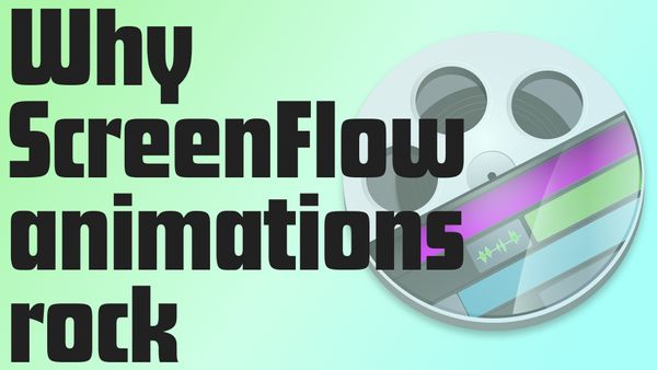 Why ScreenFlow's Animations Rock